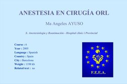 Ma Angeles AYUSO
ANESTESIA EN CIRUGIA ORL
ANESTESIA EN CIRUGÍA ORL
S. Anestesiología y Reanimación - Hospital clinic i Provin