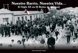 Andrés Brignardello Valdivia
Nuestro Barrio, Nuestra Vida…
El Siglo XX en El Retiro de Quilpué

