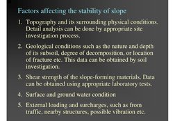 Factors affecting the stability of slope
1. Topography and its surrounding physical conditions. 
Detail analysis can be done