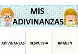 MIS 
ADIVINANZAS
ADIVINANZAS
RESPUESTA
IMAGEN
