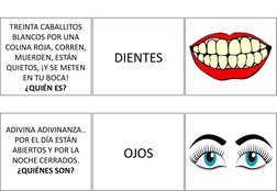 TREINTA CABALLITOS 
BLANCOS POR UNA 
COLINA ROJA, CORREN, 
MUERDEN, ESTÁN 
QUIETOS, ¡Y SE METEN 
EN TU BOCA!
¿QUIÉN ES?
DIENT