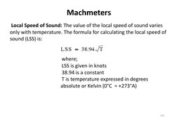 Machmeters
Local Speed of Sound: The value of the local speed of sound varies 
only with temperature. The formula for calcula