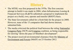 History
• The MTHL was first proposed in the 1970s. The first concrete 
attempt to build it was made in 2004, when Infrastruc