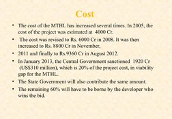 (http://en.wikipedia.org/wiki/Indian_rupee)Cost
• The cost of the MTHL has increased several times. In 2005, the 
cost of th