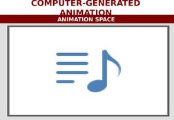10
CSC253 INTERACTIVE MULTIMEDIA| CHAPTER 7
COMPUTER-GENERATED