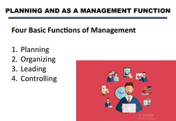 PLANNING AND AS A MANAGEMENT FUNCTION
Four Basic Functions of Management
1. Planning
2. Organizing
3. Leading
4. Controlling
