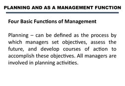PLANNING AND AS A MANAGEMENT FUNCTION
Four Basic Functions of Management
Planning – can be defined as the process by 
which m