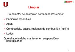 7 
Particulas Insolubles 
Agua 
Combustible, gases, residuos de combustión (hollín) 
Lodos  
Que el aceite debe mantener