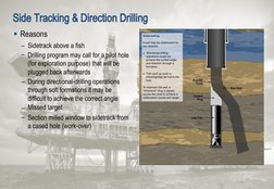 Side Tracking & Direction Drilling
 Reasons
–
–
Sidetrack above a fish
Drilling program may call for a pilot hole 
(for expl