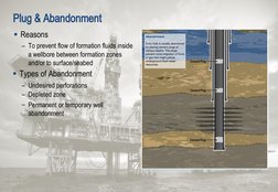 Plug & Abandonment
 Reasons
– To prevent flow of formation fluids inside 
a wellbore between formation zones 
and/or to surf