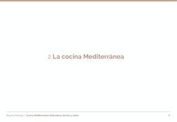 Begoña Rodrigo |   Cocina Mediterránea: Delicadeza, técnica y sabor 
2 La cocina Mediterránea
7
