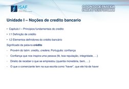 Unidade I – Noções de credito bancario
• Capitulo I – Princípios fundamentais do credito 
• I.1 Definição de crédito
• I.2 El