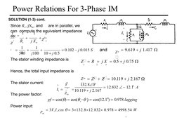 Power Relations For 3-Phase IM
  
  
4
SOLUTION (1-3) cont.
Since Rc, jXm, and
are in parallel, we 
can  compute the equivale