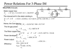 Power Relations For 3-Phase IM
  
  
5
The Rotor copper loss:
Power developed:
Efficiency:
SOLUTION (1-3) cont.
Stator cop