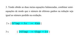 3. Tendo obtido as duas meias-equações balanceadas, combinar semi-
equações de modo que o número de elétrons ganhos na reduçã