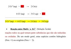 2 Cr3+(aq)   +  6 e–     →    2 Cr(s)
                     6 Cl -(aq)     →   3 Cl 2(g)   +  6 e–
_____________________