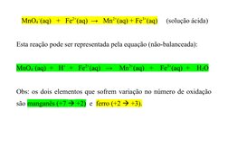 MnO4
–(aq)   +   Fe2+(aq)  →   Mn2+(aq) + Fe3+(aq)     (solução ácida)
Esta reação pode ser representada pela equação (não