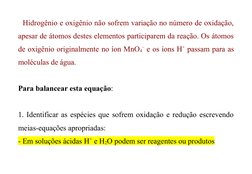 Hidrogênio e oxigênio não sofrem variação no número de oxidação,
apesar de átomos destes elementos participarem da reação.