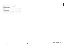 j
14 Caja de fusibles exterior (p. 8-27)
j
15 Batería (p. 8-19)
j
16 Controles de inclinación de la cabina* (p. 3-8)
* : segú