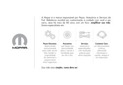 A Mopar é a marca responsável por Peças, Acessórios e Serviços da 
Fiat. Referência mundial em customização e cuidado com voc