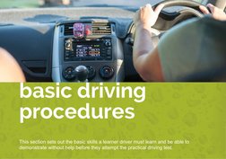 basic driving 
procedures
This section sets out the basic skills a learner driver must learn and be able to 
demonstrate with