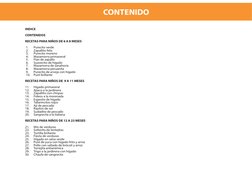INDICE
CONTENIDOS
RECETAS PARA NIÑOS DE 6 A 8 MESES
1. 
Purecito verde 
 
 
2. 
Zapallito feliz
3. 
Purecito moreno
4. 
Mazam