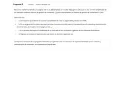 /
Pregunta 4
Correcta
Puntúa 1,00 sobre 1,00
Para crear de forma sencilla una página web se puede emplear un creador de págin