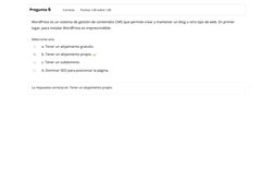 /
Pregunta 6
Correcta
Puntúa 1,00 sobre 1,00
WordPress es un sistema de gestión de contenidos CMS que permite crear y mantene