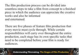 The ﬁlm production process can be divided into 
countless steps to take a ﬁlm from concept to a ﬁnished 
piece in which the a