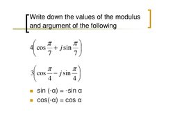 Write down the values of the modulus 
and argument of the following
 sin (-α) = -sin α
 cos(-α) = cos α






+
7
sin