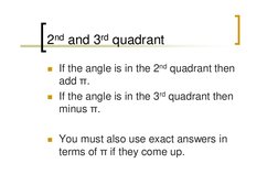 2nd and 3rd quadrant
 If the angle is in the 2nd quadrant then 
add π.
 If the angle is in the 3rd quadrant then 
minus π.