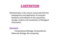 3.DEFINITION
Bioinformatics is the science concerned with the 
development and application of computer 
hardware and software