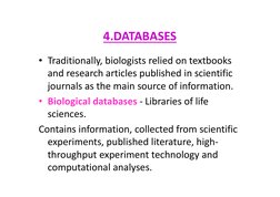 4.DATABASES
• Traditionally, biologists relied on textbooks 
and research articles published in scientific 
journals as the m
