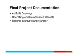 Final Project Documentation
Final Project Documentation
• As Built Drawings
• Operating and Maintenance Manuals
• Records arc