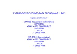 MODELOS 2005 > 2006
MODELOS 2005  2006
EXTRACCION DE CODIGO PARA PROGRAMAR LLAVE
Equipos en el mercado
VIA OBD II (Cuadro de