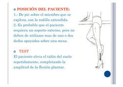  POSICIÓN DEL PACIENTE: 
1.- De pie sobre el miembro que se 
explora, con la rodilla extendida. 
2.-Es probable que el pacie