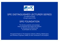 SPE DISTINGUISHED LECTURER SERIES
is funded principally
through a grant of the
SPE FOUNDATION
The Society gratefully acknowle