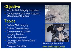 Topics
€ Define Well Integrity
€ Failure Case History
€ Components of a Well 
Integrity System
€ Data Management
€ Undergroun