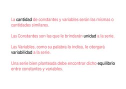 La 
 de constantes y variables serán las mismas o 
cantidades similares.
Las Constantes son las que le brindarán 
 a la serie