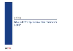 SECTION 2
What is UBS’s Operational Risk Framework 
(ORF)?
