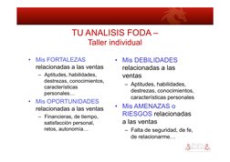 TU ANALISIS FODA –  
Taller individual 
•  Mis FORTALEZAS 
relacionadas a las ventas 
–  Aptitudes, habilidades, 
destrezas,