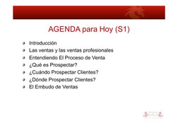 AGENDA para Hoy (S1) 
!    Introducción 
!    Las ventas y las ventas profesionales 
!    Entendiendo El Proceso de Venta 
!