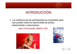 INTRODUCCIÓN 
!    La confianza de los participantes es importante para 
que puedan darse la oportunidad de probar, 
experime