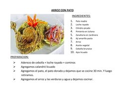 ARROZ CON PATO 
          INGREDIENTES: 
1. 
Pato madre 
2. 
Loche rayado 
3. 
Cilindro picado 
4. 
Pimienta en Juliana 
5.