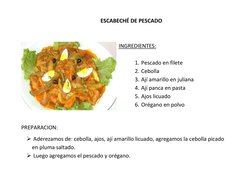 ESCABECHÉ DE PESCADO 
 
 
INGREDIENTES: 
 
1.  Pescado en filete 
2.  Cebolla 
3.  Ají amarillo en juliana 
4.  Ají panca en