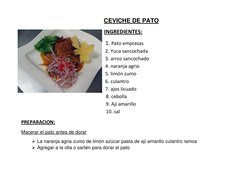 CEVICHE DE PATO 
INGREDIENTES: 
 1. Pato empresas 
 2. Yuca sancochada 
 3. arroz sancochado  
 4. naranja agrio  
 5. limón