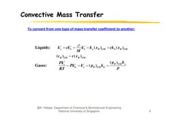 Convective Mass Transfer
To convert from one type of mass transfer coefficient to another:
k
ck
k
k
x
ck
x



Liquids:
(
)