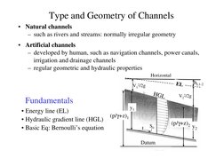 2
Type and Geometry of Channels
• Natural channels
– such as rivers and streams: normally irregular geometry
• Artificial cha