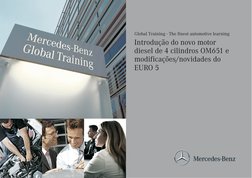 Introdução do novo motor
diesel de 4 cilindros OM651 e
modificações/novidades do
EURO 5
Global Training - The finest automoti