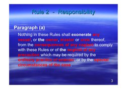 Rule 2  -  Responsibility 
Paragraph (a) 
 Nothing in these Rules shall exonerate any 
vessel, or the owner, master or crew t